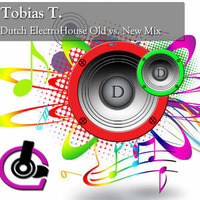 Tobias T. Dutch ElectroHouse Old vs. New Mix (19.06.2012) by TobiasT