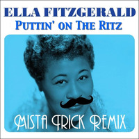 Ella Fitzgerald - Puttin' On The Ritz (Mista Trick Remix) by Mista Trick