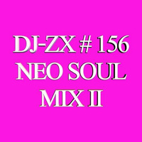 DJ-ZX # 156 NEO SOUL MIX II (FREE DOWNLOAD) by Dj-Zx
