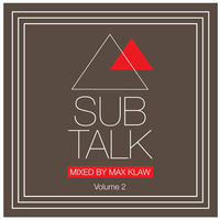 Sub Talk Volume 2 - Mixed by Max Klaw by Max Klaw