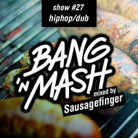 Bang 'n Mash - Hiphop/dub - Rampshow #27 Mixed By Sausagefinger by Bang 'n Mash