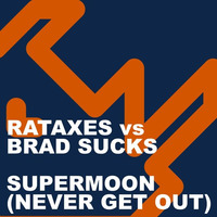Rataxes vs Brad Sucks - Supermoon (Never Get Out) by Rataxes