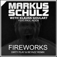 Markus Schulz &amp; Klauss Goulart feat. Paul Aiden - Fireworks (Dirty Play &amp; Beyazz Remix) [FREE DOWNLOAD] by Beyazz