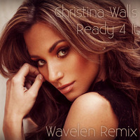Christina Walls - Ready 4 It (Wavelen Remix) by Wavelen