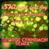 SKingz feat Joy - don't cry for d'amoure (crying for you) George Cynnamon rmx OUT NOW!!! by George Cynnamon