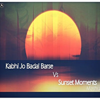 Kabhi Jo Badal Barse vs Sunset Moments - Mashup by DJAnam