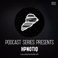 #HPNOTIQ - Plasmic Records Podcast Series 002 by Plasmic Records