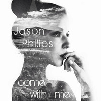 Jason Philips - Come with me by Jason Philips