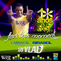 DJ VLAD SET MIX - FEEL THIS MOMENT@CARNAVAL FLORIANÓPOLIS &amp; GIRASOL - ESPECIAL T.W. 10 ANOS! by Dj vlad