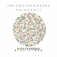 The Chainsmokers - Polkadots (Iván Ces Remix) by DJIvanCes