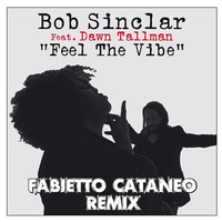 Bob Sinclar Feat. Dawn Tallman - Feel The Vibe (Fabietto Cataneo Remix) by Fabietto Cataneo