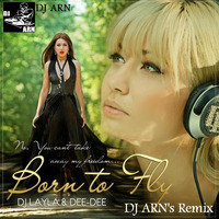 Dj Layla feat. Dee-Dee - Born to Fly Exclusive DJ ARN Remix by ARN - OFFICIAL
