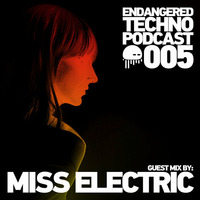 Endangered Techno Podcast - Episode 005 with Miss Electric by Miss Electric