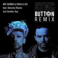 Boy George &amp; Vanilla Ace feat. Katerina Themis - Just Another Guy (Sync Button Remix) by syncbutton