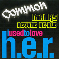 Common- I Used To Love H.E.R (Maars Reggae Re-Rub) by DJ MAARS