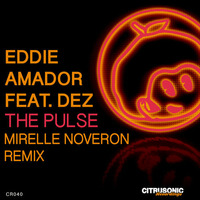 Eddie Amador Feat. Dez - The Pulse (Mirelle Noveron Remix) / (Citrusonic Recordings) by Mirelle Noveron