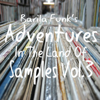 Barila Funk's Adventures In The Land Of Samples Vol.3 by Barila Funk