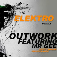 Outwork Ft. Mr. Gee - Elektro (Edinho Chagas, Vinicius Nape Rmx) by Edinho Chagas