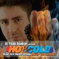 HOT &amp; COLD - Brazil 2k14 Winter Session Part 2 - The Afterhours by DJ Paulo Agulhari