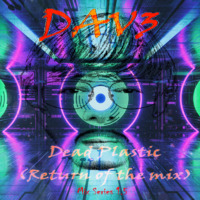 Dead Plastic (Return of the Mix) Mix Series 1.5 by DAV3