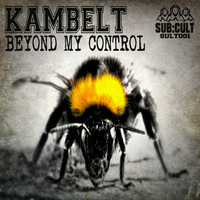 KamBelt - Beyond My Control [Forthcoming on SUB:CULT - SULT001] 23/10/2015 by KamBelt