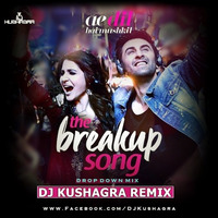 The Break Up Song (Ae Dil Hai Mushkil) - DJ Kushagra Remix by DJ Kushagra
