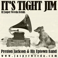 It's Tight Jim (DJ Jasper Weeda Remix)- Preston Jackson &amp; His Uptown Band by DJ Jasper Weeda