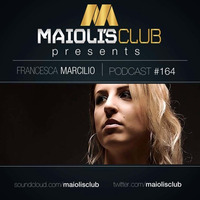 Maioli's Club presents Francesca Marcilio - Podcast 164 by DJ Francesca