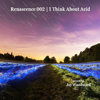 Renascence 002 | I Think About Acid by Jay W