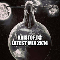 KRISTOF.T@Lastest Mix 2K14 by KRISTOF.T