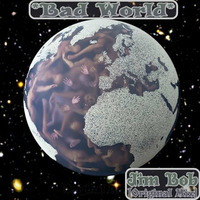 BAD WORLD - JIM BOB [ ORIGINAL MIX ] by  Jim Bob