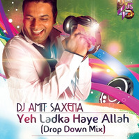 Yeh Ladka Haye Allah (Drop Down Mix) - Dj Amit Saxena by Amit Saxena