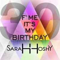 SaraHHoshY - F''' Me It's My Birthday by SaraHHoshY