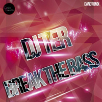 dan070mx : Dj Ter - Break The Bass (Original Mix) by Aguster Lopez