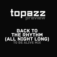 BACK TO THE RHYTHM (ALL NIGHT LONG) (TO BE ALIVE MIX) preview by TOPAZZ