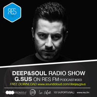 G.SUS "DEEP&SOUL RADIOSHOW" PODCAST#003 by G.SUS OFFICIAL