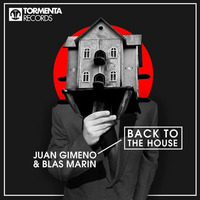 Juan Gimeno &amp; Blas Marin - Back To The House (Original Mix) by Juan Gimeno