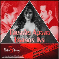 TUMHE APNA BANANE KA (HATE STORY 3) - DEEJAY ''D'' by Deejay d