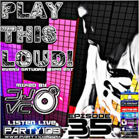 DJ VC - Play This Loud! Episode 35 (Party 103) Follow Me @DJVCNYC by Dj VC
