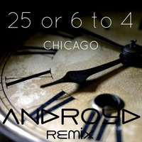 Chicago - 25 Or 6 To 4 (ANDroYd Remix) by Androyd