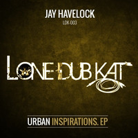 Jay Havelock - Urban inspirations EP &quot;Propa Tingz&quot; (LoneDubKat) June 2016 by Jay Havelock