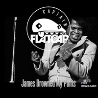 James Browned My Pants **FREE DOWNLOAD!** by Captain Flatcap
