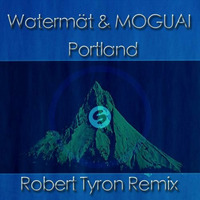 Watermät &amp; MOGUAI - Portland (Robert Tyron Remix) by Robert Tyron
