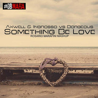 Axwell &amp; ingrosso vs Borgeous ft Delaney Jane - Something Be Love(Rosario Marafini Mashup) by Rosario Marafini DeeJay