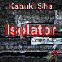 Kabuki Sha - Isolator by Kabuki Sha