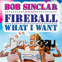 Bob Sinclar Feat. Fireball - What I Want ( MastikJay Remix )OUT SOON* by MASTIKJAY
