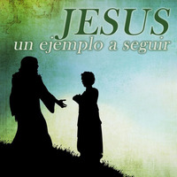 Jesus: Un Ejemplo a Seguir by Josue Rodriguez