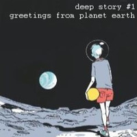 deep story nr 1. | greetings from planet earth | by the Doubljuh by deep stories