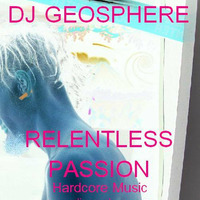 GEOSPHERE Relentless Passion DJ mix by Geosphere