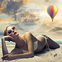 Aurelien Stireg - Deep House Music for Love episode 9 2014-11-15 by Aurelien Stireg